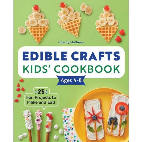 Edible Crafts Kids' Cookbook Ages 4-8 - By Charity Mathews