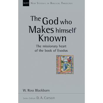 The God Who Makes Himself Known - (New Studies in Biblical Theology) by  W Ross Blackburn (Paperback)