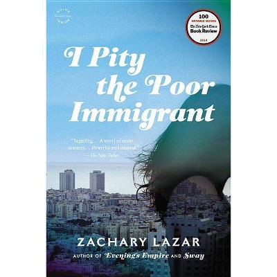 I Pity the Poor Immigrant - by  Zachary Lazar (Paperback)