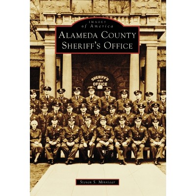 Alameda County Sheriff's Office - (Images of America) by  Steven S Minniear (Paperback)