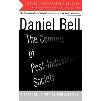 The Coming of Post-Industrial Society - by  Daniel Bell (Paperback)