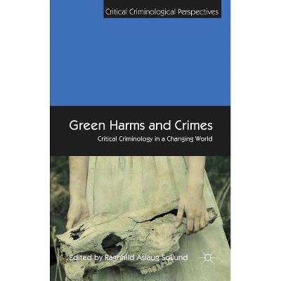 Green Harms and Crimes - (Critical Criminological Perspectives) by  R Sollund (Hardcover)