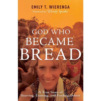 God Who Became Bread - by  Emily T Wierenga (Paperback)