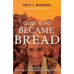 God Who Became Bread - by  Emily T Wierenga (Paperback) - 1 of 1