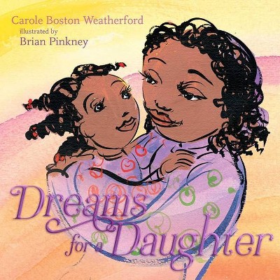 Dreams for a Daughter - by  Carole Boston Weatherford (Hardcover)