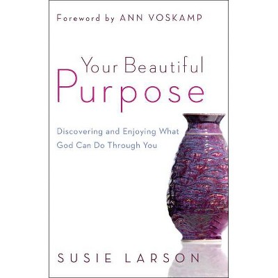 Your Beautiful Purpose - by  Susie Larson (Paperback)