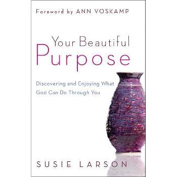 Your Beautiful Purpose - by  Susie Larson (Paperback)