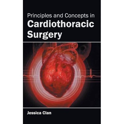 Principles and Concepts in Cardiothoracic Surgery - by  Jessica Clan (Hardcover)