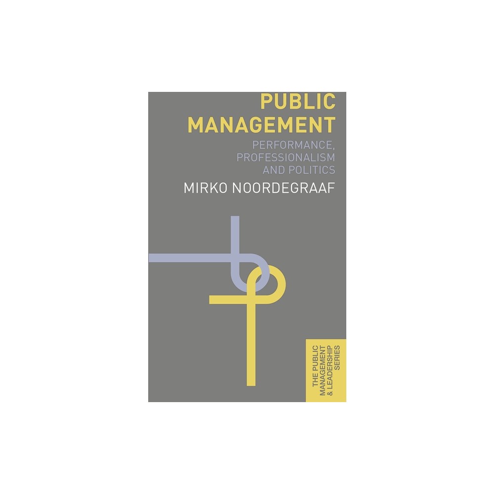 Public Management - (Public Management and Leadership) by Mirko Noordegraaf (Hardcover)