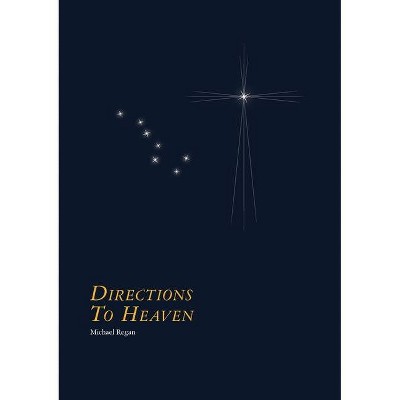 Directions to Heaven - by  Michael Regan (Paperback)