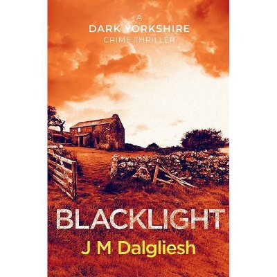 Blacklight - (Dark Yorkshire) by  J M Dalgliesh (Paperback)