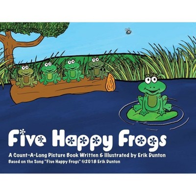 Five Happy Frogs - by  Erik Dunton (Paperback)