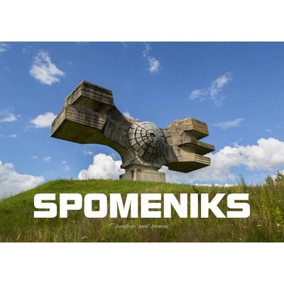 Spomeniks - by  Jonathan Jimenez (Hardcover)