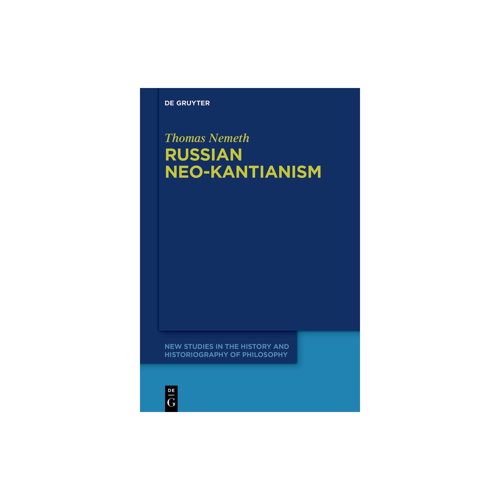 Russian Neo-Kantianism - (New Studies in the History and Historiography of Philosophy) by Thomas Nemeth (Hardcover)