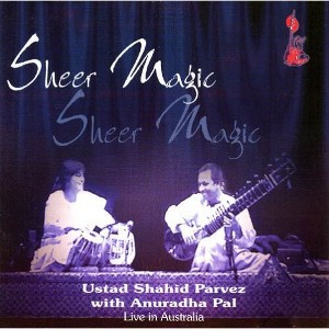 Shahid Parvez & Anuradha Pal - Sheer Magic: Jugalbandi Live (CD) - 1 of 1