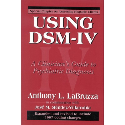 Using DSM-IV - by  Anthony Labruzza & Jose M Mendez-Villarrubia (Paperback)