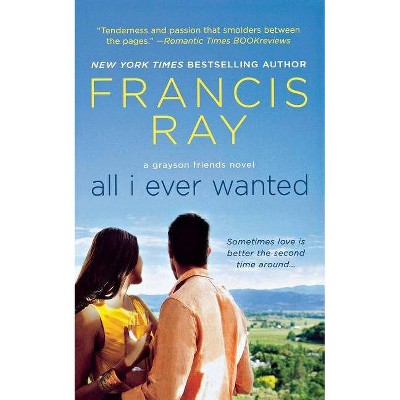 All I Ever Wanted - (Grayson Friends) by  Francis Ray (Paperback)