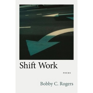 Shift Work - (Southern Messenger Poets) by  Bobby C Rogers (Paperback) - 1 of 1