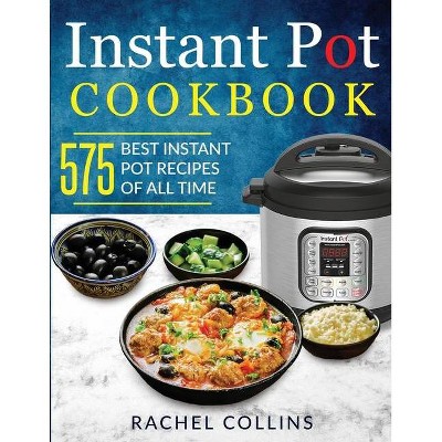 Instant Pot Cookbook - by  Rachel Collins (Paperback)