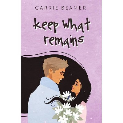 Keep What Remains - by  Carrie Beamer (Paperback)