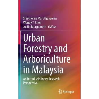 Urban Forestry and Arboriculture in Malaysia - by  Sreetheran Maruthaveeran & Wendy Y Chen & Justin Morgenroth (Hardcover)