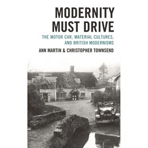 Modernity Must Drive - (Fairleigh Dickinson University Press Modernism & the Avant-Garde) by  Ann Martin & Christopher Townsend (Hardcover) - 1 of 1