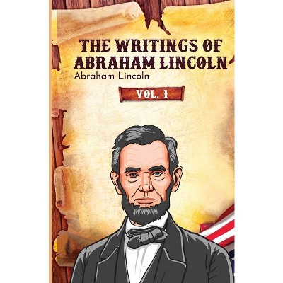 The Writings of Abraham Lincoln - (Paperback)