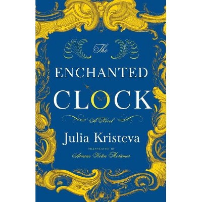 The Enchanted Clock - by  Julia Kristeva (Hardcover)