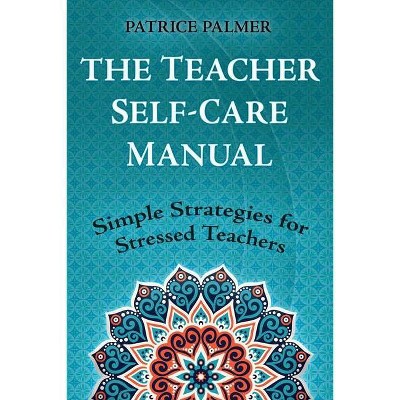 The Teacher Self-Care Manual - by  Patrice Palmer (Paperback)