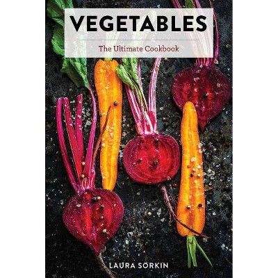 Vegetables - (Ultimate) by  Laura Sorkin (Hardcover)