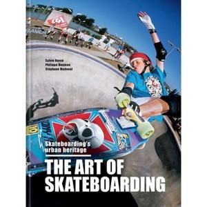 The Art of Skateboarding - by  Sylvie Barco & Philippe Danjean & Stéphane Madoeuf (Hardcover) - 1 of 1