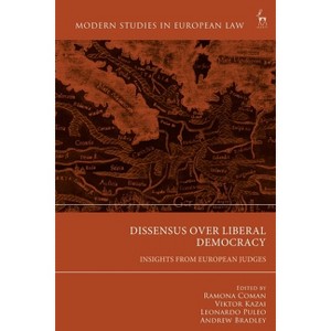Dissensus Over Liberal Democracy - (Modern Studies in European Law) by  Ramona Coman & Viktor Kazai & Leonardo Puleo & Andrew Bradley (Hardcover) - 1 of 1