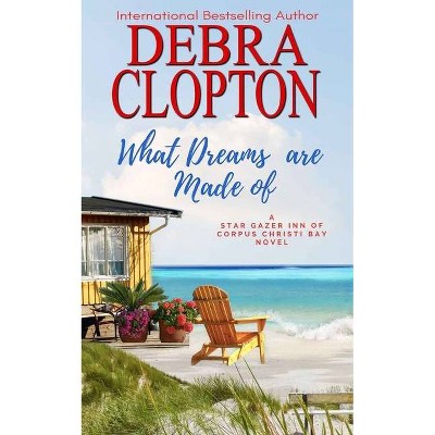 What Dreams are Made of - by  Debra Clopton (Paperback)