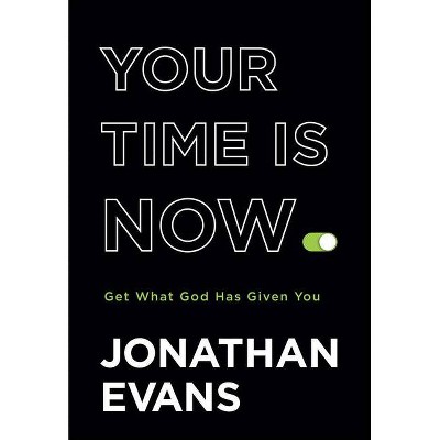 Your Time Is Now - by  Jonathan Evans (Hardcover)