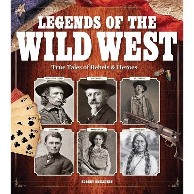 Legends of the Wild West - by  Robert Edelstein (Hardcover)