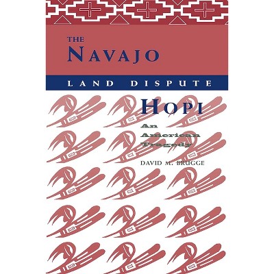 The Navajo-Hopi Land Dispute - by  David M Brugge (Paperback)