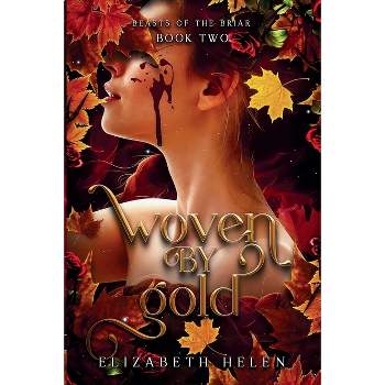 Woven by Gold - (Beasts of the Briar) by  Elizabeth Helen (Paperback)