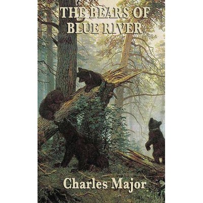 The Bears of Blue River - by  Charles Major (Hardcover)