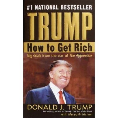 Trump: How to Get Rich - by  Donald J Trump & Meredith McIver (Paperback)