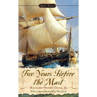 Two Years Before the Mast - (Signet Classics) by  Richard Henry Dana (Paperback)