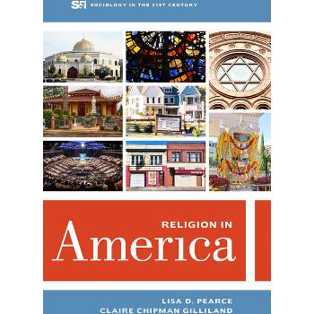 Religion in America - (Sociology in the Twenty-First Century) by  Lisa D Pearce & Claire Chipman Gilliland (Paperback)