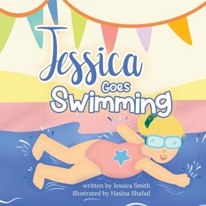 Jessica Goes Swimming - by  Jessica Smith (Paperback) - 1 of 1