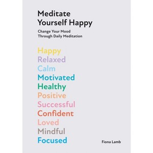 Meditate Yourself Happy - by  Fiona Lamb (Hardcover) - 1 of 1