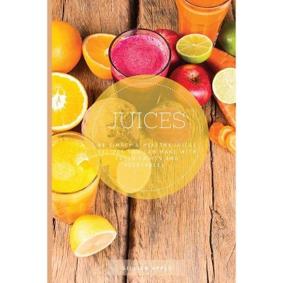 Juices - by  Gillian Apple (Paperback)