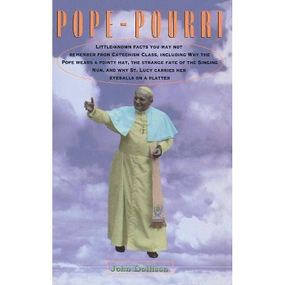 Pope-Pourri: What You Don't Remember from Catholic School - by  John Dollison (Paperback)