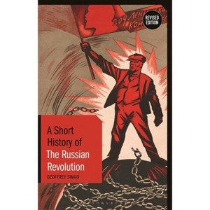 A Short History of the Russian Revolution - (Short Histories) 2nd Edition by  Geoffrey Swain (Hardcover) - 1 of 1