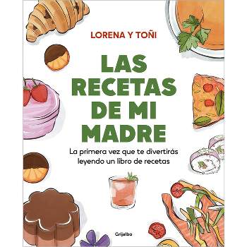 Las Recetas de Mi Madre: La Primera Vez Que Te Divertirás Leyendo Un Libro de Re Cetas / Mom's Recipes - by  Lorena Y Toñi (Paperback)