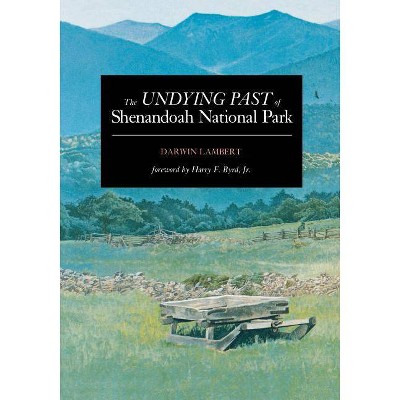 The Undying Past of Shenandoah National Park - by  Darwin Lambert (Paperback)