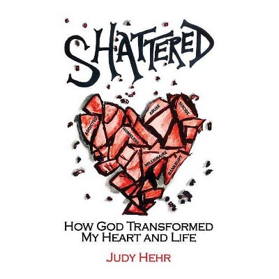 Shattered - by  Judy Hehr (Paperback)