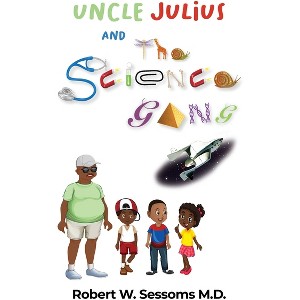 Uncle Julius and the Science Gang - by  Robert W Sessoms (Paperback) - 1 of 1
